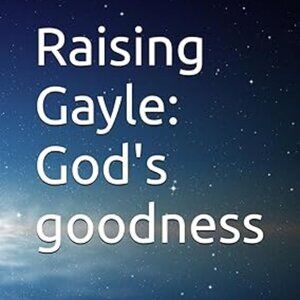 Raising Gayle: God's goodness